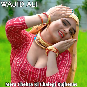 Mera Chehra Ki Chalegi Rujhenas