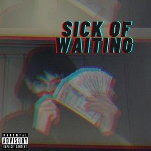 Sick Of Waiting (Explicit)