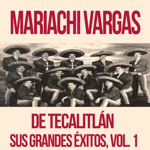 Mariachi Vargas de Tecalitlán  - Sus Grandes Éxitos, Vol. 1