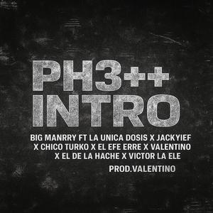 PH3 ++ INTRO (feat. Jackyief, Valenttino, El Efe Erre, El De La Hache, La Única Dosis, Chico Turko & Víctor La Ele) (ValenttinoProdVersion) (Explicit)