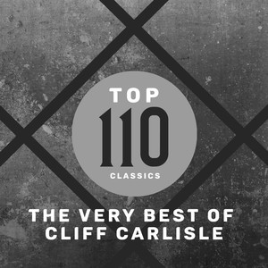 Top 110 Classics - The Very Best of Cliff Carlisle