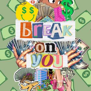 Break on You (feat. SieteGang Yabbie & 98BlamChapo) [Explicit]