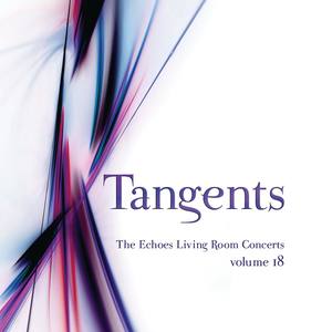 Tangents: the Echoes Living Room Concerts, Vol. 18