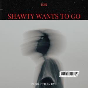 Shawty Wants To Go (Explicit)