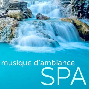 Musique d'Ambiance Spa - Compilation pour votre Bien-être: Musique pour Relaxation, Mèditation, Massage, Yoga, Spa & Self Care