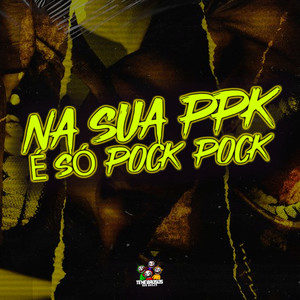 Na Sua Ppk É Só Pock Pock (Explicit)