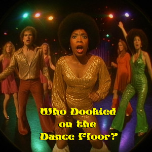 Who Dookied on the Dancefloor?
