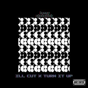 ill cut x turn it up (Explicit)