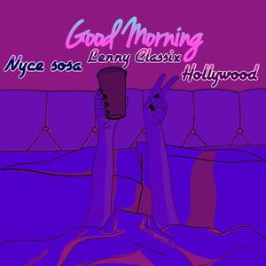 Good Morning (feat. Lenny Classix & Hollywood.) [Explicit]