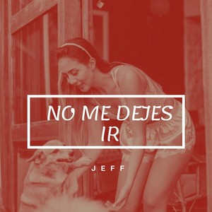 No Me Dejes Ir (Explicit)