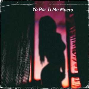 Yo Por Ti Me Muero (Explicit)