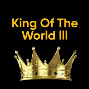 King of the World lll (Explicit)