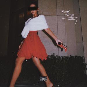 Finer Things (Explicit)