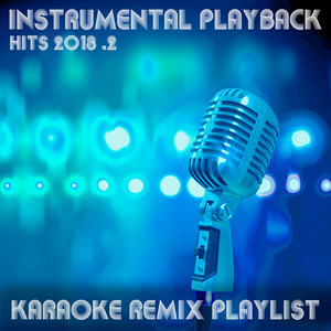 Instrumental Playback Hits - Karaoke Remix Playlist 2018.2