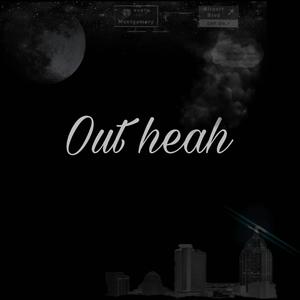 Out Heah (feat. Yung Zunchi & Boss Jay) [Explicit]