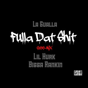 Fulla Dat **** (feat. Bigga Rankin, Lil Hurk) [Explicit]