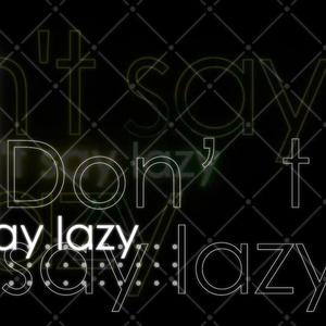 Don't say "lazy"