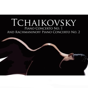 Tchaikovsky Piano Concerto No. 1 And Rachmaninoff Piano Concerto No. 2