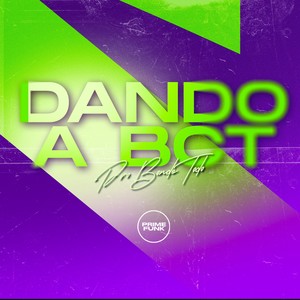 Dando A Bct Pro Bonde Todo (Explicit)