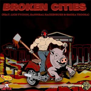 BROKEN CITIES (feat. LICH TYCOON, HANNiBAL HACKENBUSH & SMOKA THOOKA) (Explicit)