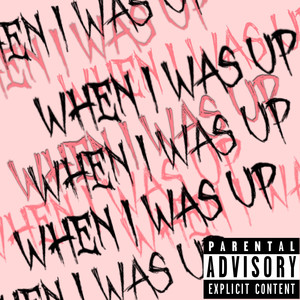 When I Was Up (Explicit)