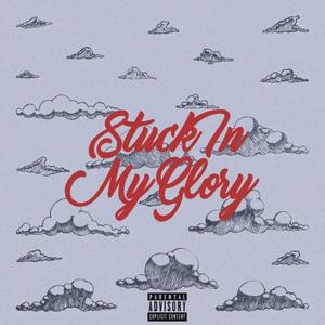 Stuck In My Glory (Explicit)