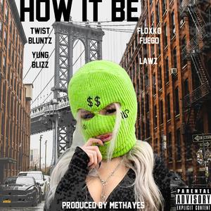 How It Be (feat. Twist Bluntz, Floxko Fuego & Lawz) [Explicit]