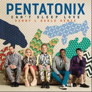 Pentatonix - Can't Sleep Love (Danny L Harle Remix)