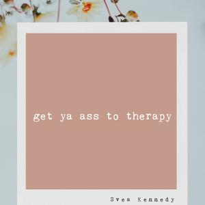 get ya ass to therapy