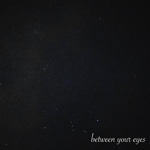 BETWEEN YOUR EYES