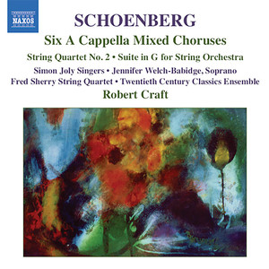 Schoenberg: 6 A Cappella Choruses / String Quartet No. 2 / Suite in G Major (Schoenberg, Vol. 3)