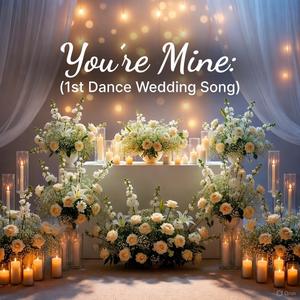 You're Mine (Wedding Song 1st Dance)