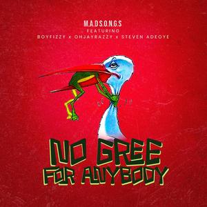 No gree for anybody (feat. BoyFizzy, Ohjayrazzy & Steven Adeoye)