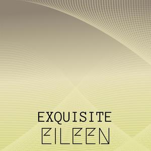 Exquisite Eileen