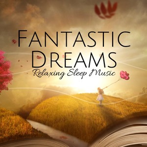 Fantastic Dreams: Relaxing Sleep Music, Relaxing Ambient Music, Songs for Sleep, Quiet Night, Sleep Aid