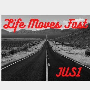 LIFE MOVES FAST