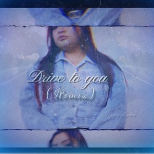 Drive to you (Remix)