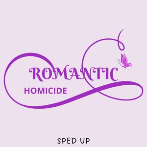 Romantic Homicide (Sped Up)
