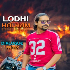 Lodhi hai ham (Dialogue Remix)