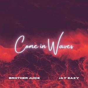 Come in Waves(feat. Jay Eazy) (Explicit)