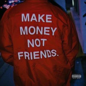 Make Money Not Friends (Explicit)