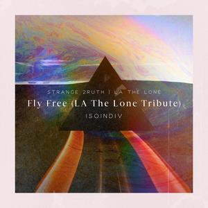Fly Free (LA The Lone Tribute) (feat. Strange 2ruth & LA The Lone) [Explicit]