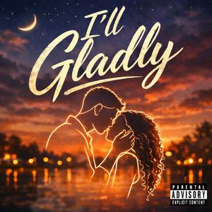 I'll Gladly (Explicit)