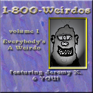 1-800-Weirdos, Vol. 1 - Everybody's A Weirdo (Explicit)