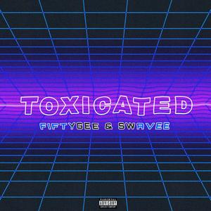 TOXICATED (feat. SWAVEEE) [Explicit]