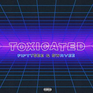 TOXICATED (feat. SWAVEEE) (Explicit)