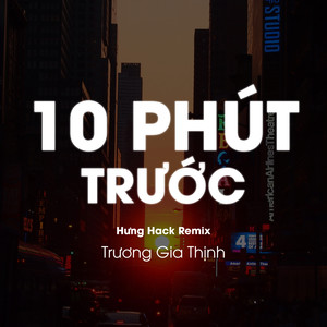 10 Phút Trước (Hưng Hack Remix)