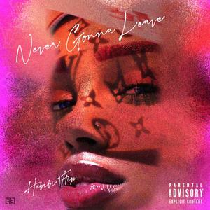 Never Gonna Leave (Explicit)