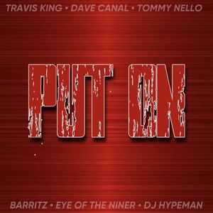 PUT ON (feat. Dave Canal, Tommy Nello, Barritz, Eye of the Niner & DJ Hypeman)