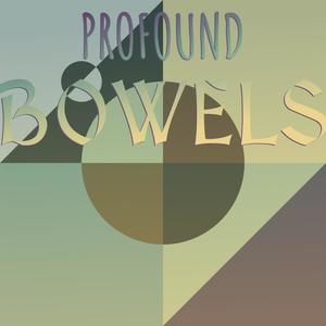 Profound Bowels